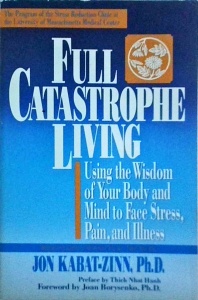 Jon Kabat Zinn - Full Catastrophe Living. Using the Wisdom of Your Body and Mind to Face Stress, Pain, and Illness