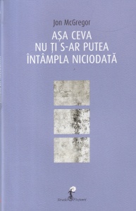 Jon McGregor - Asa ceva nu ti s-ar putea intampla niciodata