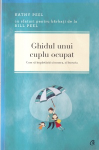 Kathy Peel, Bill Peel - Ghidul unui cuplu ocupat. Cum sa impartasiti si munca, si bucuria