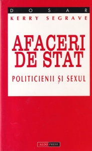 Kerry Segrave - Afaceri de stat. Politicienii si sexul