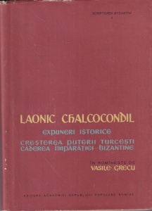 Laonic Chalcocondil - Expuneri istorice. Cresterea puterii turcesti, caderea imparatiei bizantine
