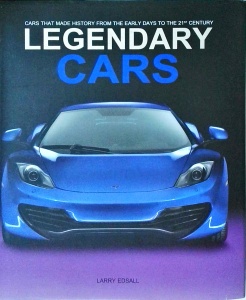 Larry Edsal - Legendary Cars: Cars That Made History From the Early Days to the 21st Century