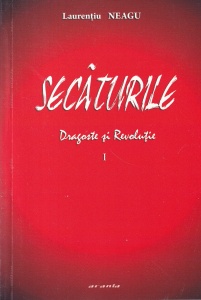 Laurentiu Neagu - Secaturile. Dragoste si revolutie, volumul 1