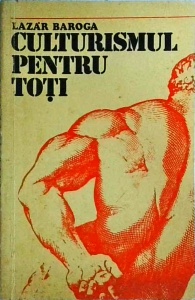 Lazar Baroga - Culturismul pentru toti