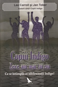 Lee Carroll, Jan Tober - Copiii Indigo zece ani mai tarziu. Ce se intampla cu adolescentii Indigo!
