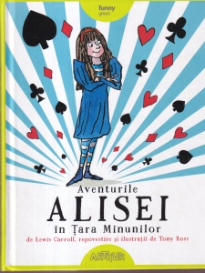 Lewis Carroll - Aventurile Alisei in Tara Minunilor. Repovestire si ilustratii de Tony Ross