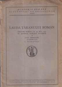 Liviu Rebreanu - Lauda taranului roman. Discurs rostit la 29 mai 1940 in sedinta publica solemna de Liviu Rebreanu cu raspunsul d-lui I. Petrovici (1940)