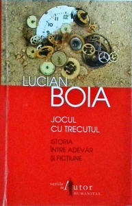 Lucian Boia - Jocul cu trecutul. Istoria intre adevar si fictiune (2013)