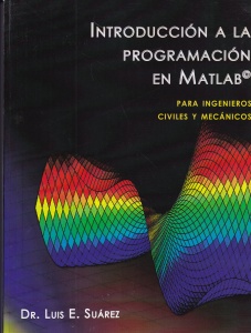 Luis E. Suarez - Introduccion a la programacion en Matlab. Para ingenieros civiles y mecanicos