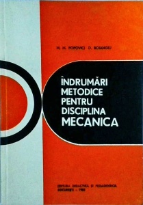 M.M. Popovici, D. Boiangiu - Indrumari metodice pentru disciplina mecanica