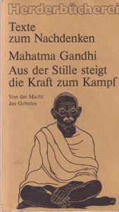 Mahatma Gandhi - Aus der Stille steigt die Kraft zum Kampf. Von der Macht des Gebetes
