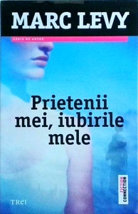 Marc Levy - Prietenii mei, iubirile mele