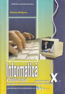 Mariana Milosescu - Informatica. Profilul real. Manual pentru clasa a X-a. Specializarea: matematica-informatica, intensiv informatica