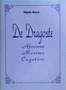 Marin Buca - De dragoste. Aforisme, maxime, cugetari