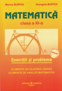 Marius Burtea - Matematica. Clasa a XI-a. Exercitii si probleme. Elemente de algebra liniara. Elemente de analiza matematica