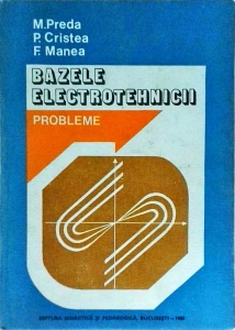 Marius Preda, P. Cristea, F. Manea - Bazele electrotehnicii. Probleme