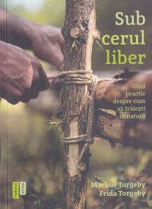 Markus Torgeby, Frida Torgeby - Sub cerul liber. Ghid practic despre cum sa traiesti in natura