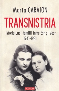 Marta Caraion - Transnistria. Istoria unei familii intre Est si Vest. 1941-1981