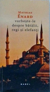 Mathias Enard - Vorbeste-le despre batalii, regi si elefanti