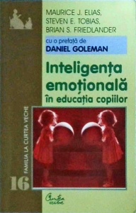 Maurice J. Elias - Inteligenta emotionala in educatia copiilor