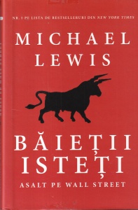 Michael Lewis - Baietii isteti. Asalt pe Wall Street