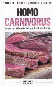 Michel Leboeuf, Michel Quintin - Homo Carnivorus. Impactul alimentatiei pe baza de carne