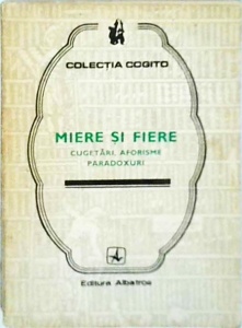 Miere si fiere. Cugetari, aforisme, paradoxuri