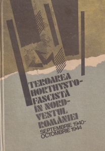 Mihai Fatu, Mircea Musat, Ion Ardeleanu - Teroarea Horthysto-Fascista in Nord-Vestul Romaniei