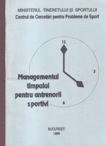 Ministerul Tineretului si Sportului. Centrul de Cercetari pentru Probleme de Sport - Managementul timpului pentru antrenorii sportivi