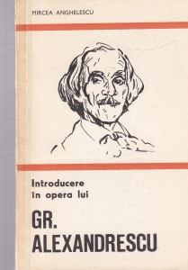 Mircea Anghelescu - Introducere in opera lui Gr. Alexandrescu