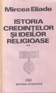 Mircea Eliade - Istoria credintelor si ideilor religioase, volumul 2: De la Gautama Buddha pana la triumful crestinismului