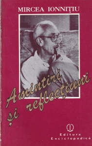 Mircea Ionnitiu - Amintiri si reflectiuni