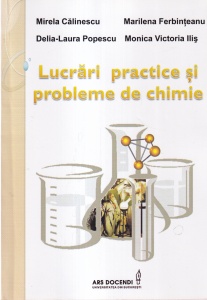 Mirela Calinescu, Marilena Ferbinteanu, Delia-Laura Popescu, Monica Victoria Ilis - Lucrari practice si probleme de chimie