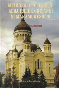 Mitropolia Clujului, Alba Iuliei, Crisanei si Maramuresului. Dosar documentar