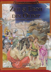 Miturile si Legendele Lumii: Zeii si Eroii din Olimp