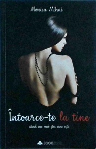 Monica Mihai - Intoarce-te la tine cand nu mai stii cine esti