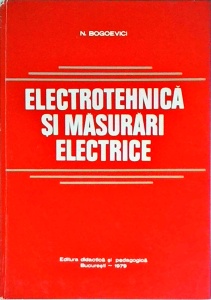N. Bogoevici - Electrotehnica si masurari electrice. Manual pentru subingineri