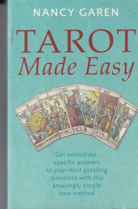 Nancy Garen - Tarot Made Easy: Get immediate, specific answers to your most pressing questions with this amazingly simple new method