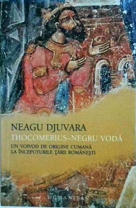 Neagu Djuvara - Thocomerius Negru Voda. Un Voivod de origine cumana la inceputurile Tarii Romanesti