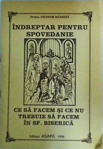 Nicodim Mandita - Indreptar pentru spovedanie. Ce sa facem si ce sa nu trebuie sa facem in Sf. Biserica