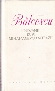 Nicolae Balcescu - Romanii supt Mihai-Voievod Viteazul