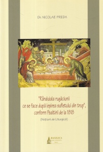 Nicolae Preda - Randuiala rugaciunii ce se face dupa iesirea sufletului din trup, conform Psaltirii de la 1818. Notiuni de Liturgica