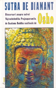 Osho - Sutra de diamant. Discursuri asupra sutrei Vajrachchedika Prajnaparamita de Guatama Buddha