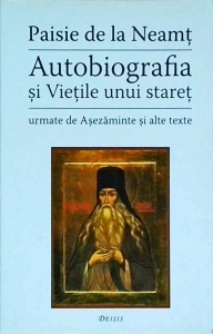 Paisie de la Neamt - Autobiografia si Vietile unui staret. Urmate de Asezaminte si alte texte