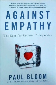 Paul Bloom - Against Empathy. The Case for Rational Compassion