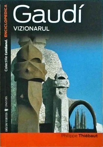Philippe Thiebaut - Gaudi. Vizionarul