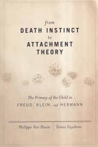Philippe Van Haute, Tomas Geyskens - From death instinct to attachment theory. The primacy of the child in Freud, Klein, and Hermann
