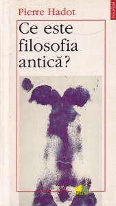 Pierre Hadot - Ce este filosofia antica?