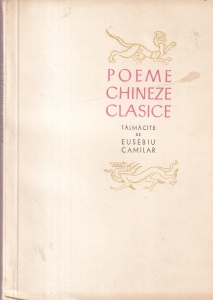 Poeme chineze clasice. Talmacite de Eusebiu Camilar