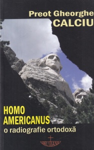 Preot Gheorghe Calciu - Homo Americanus. O radiografie ortodoxa